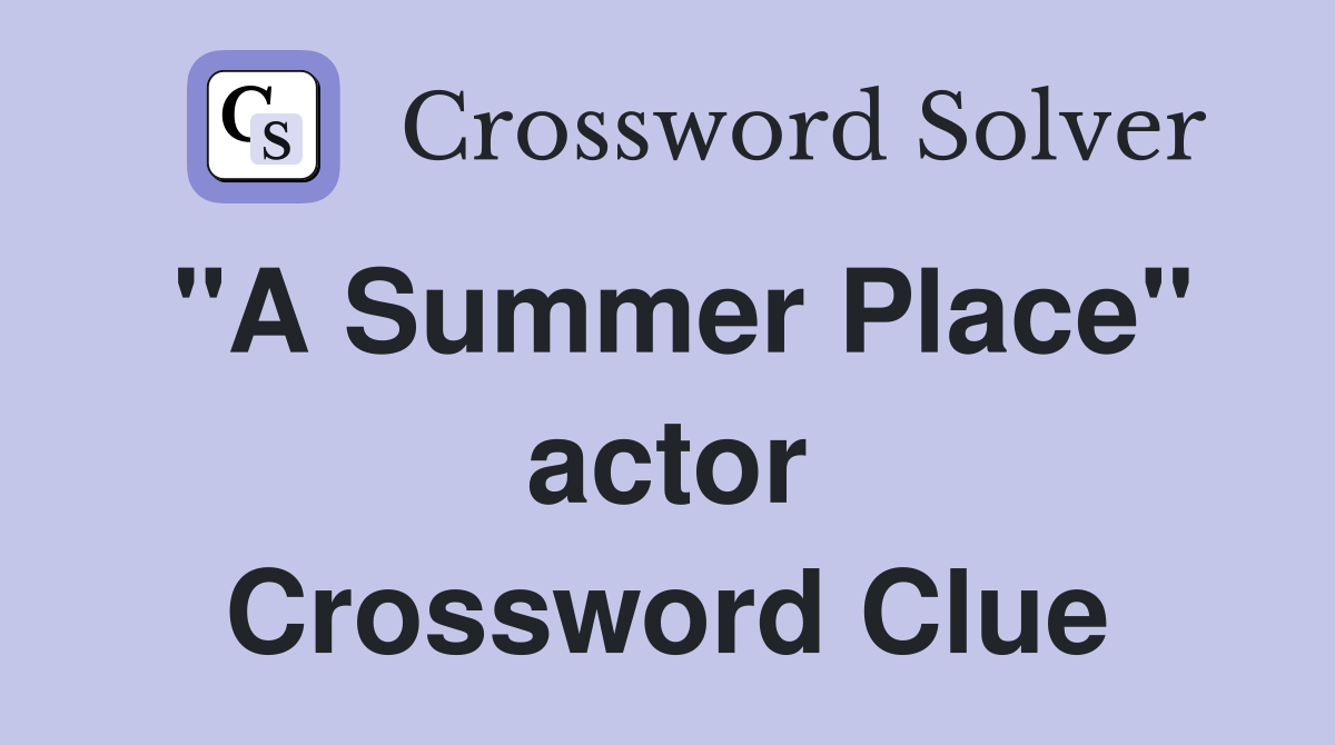 "A Summer Place" actor Crossword Clue