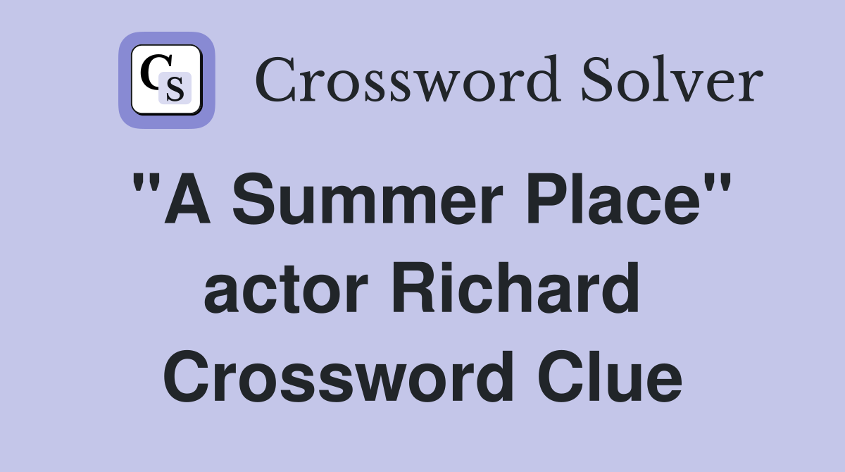 "A Summer Place" actor Richard Crossword Clue
