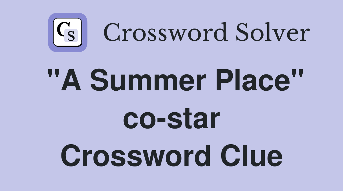 "A Summer Place" co-star Crossword Clue