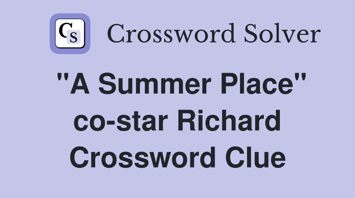 "A Summer Place" co-star Richard Crossword Clue