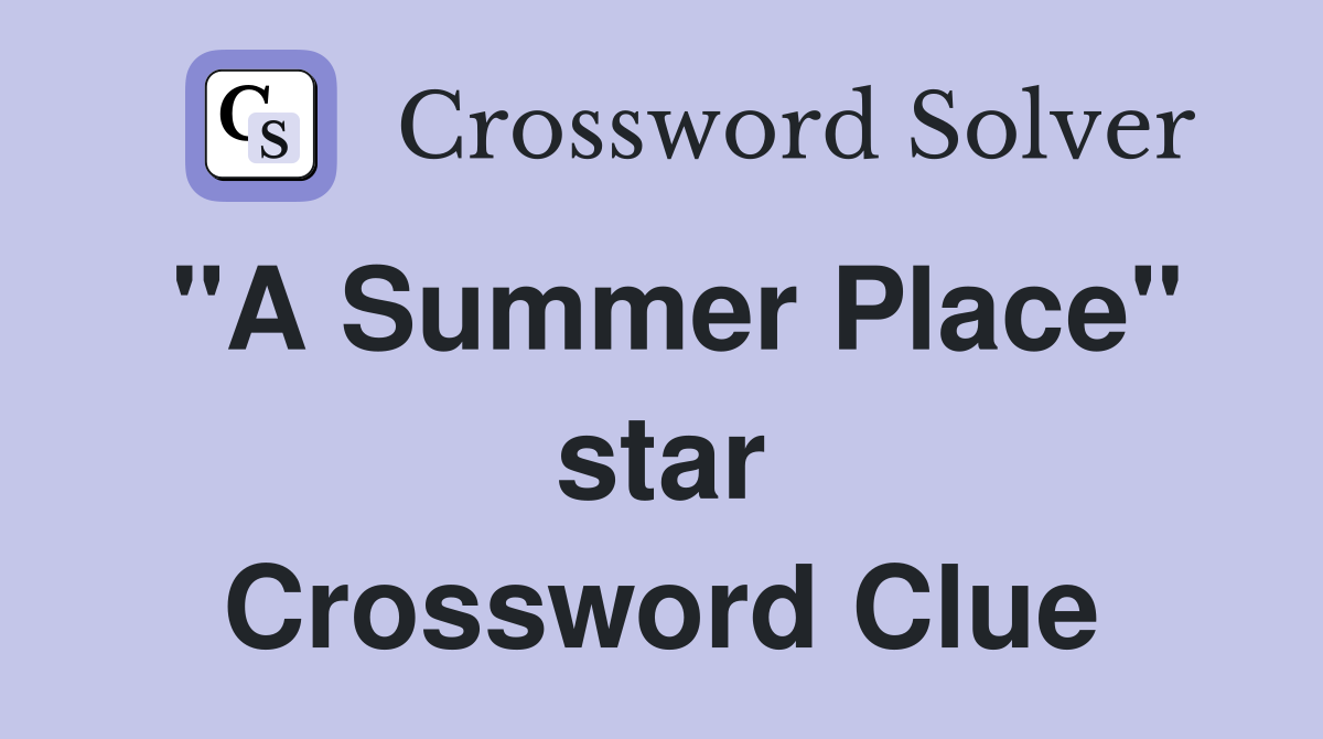 "A Summer Place" star Crossword Clue