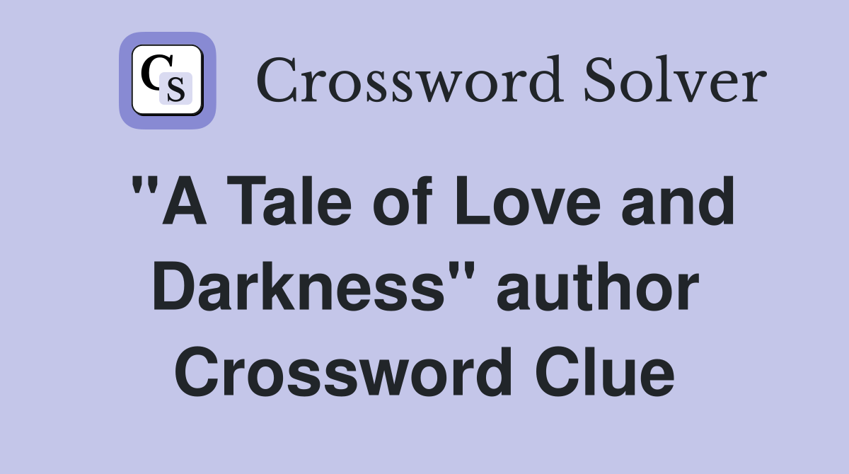 "A Tale of Love and Darkness" author Crossword Clue
