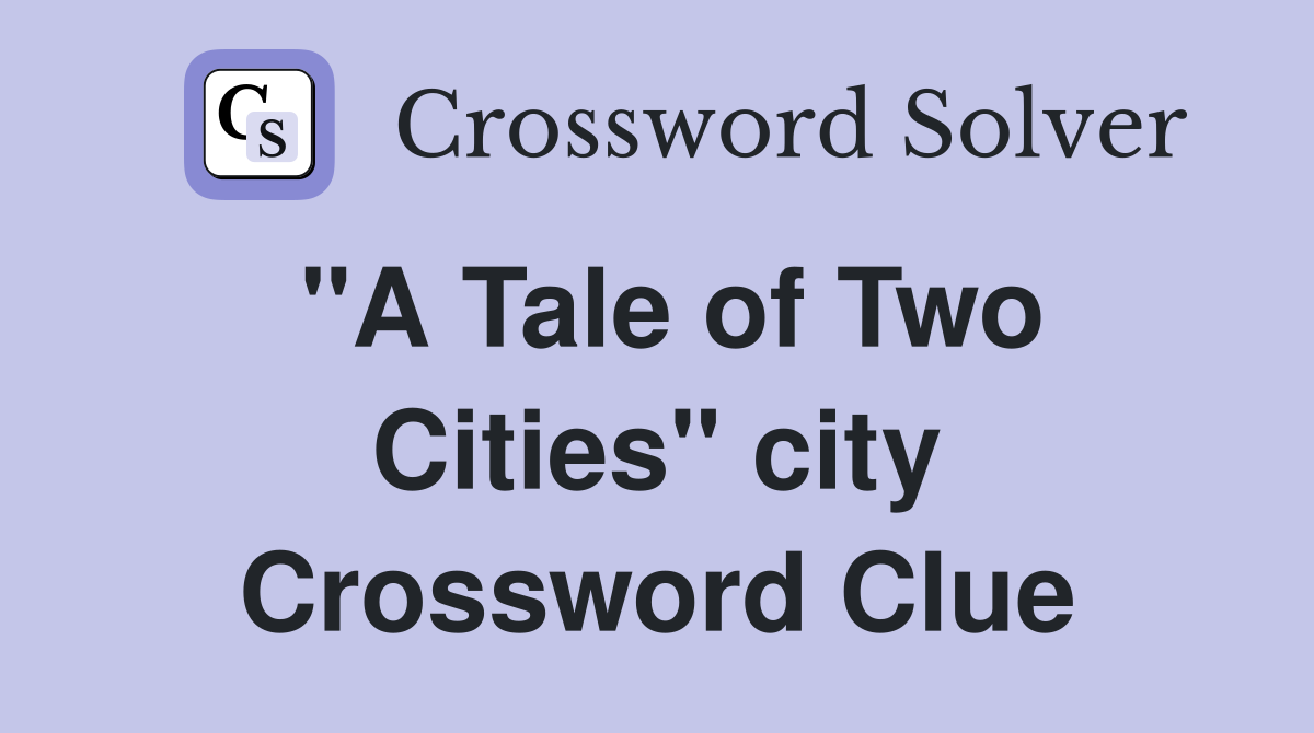 "A Tale of Two Cities" city Crossword Clue