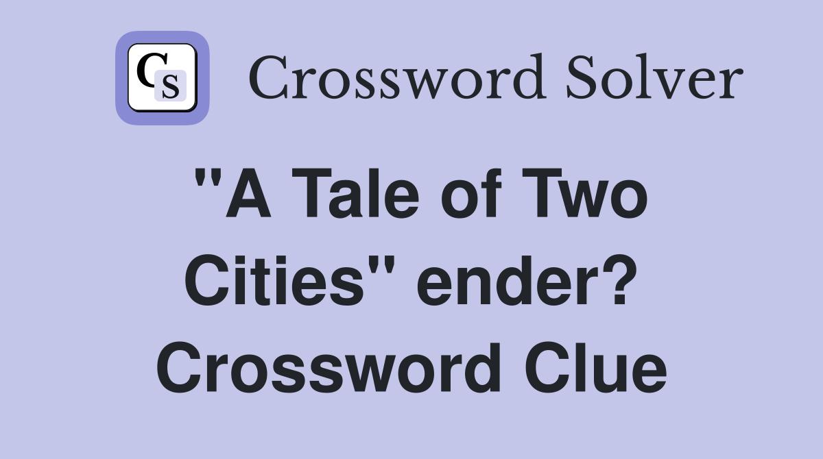 "A Tale of Two Cities" ender? Crossword Clue