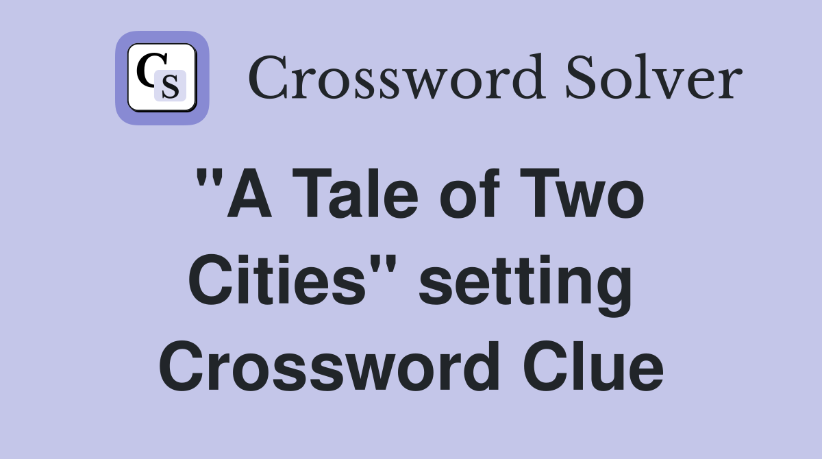 "A Tale of Two Cities" setting Crossword Clue