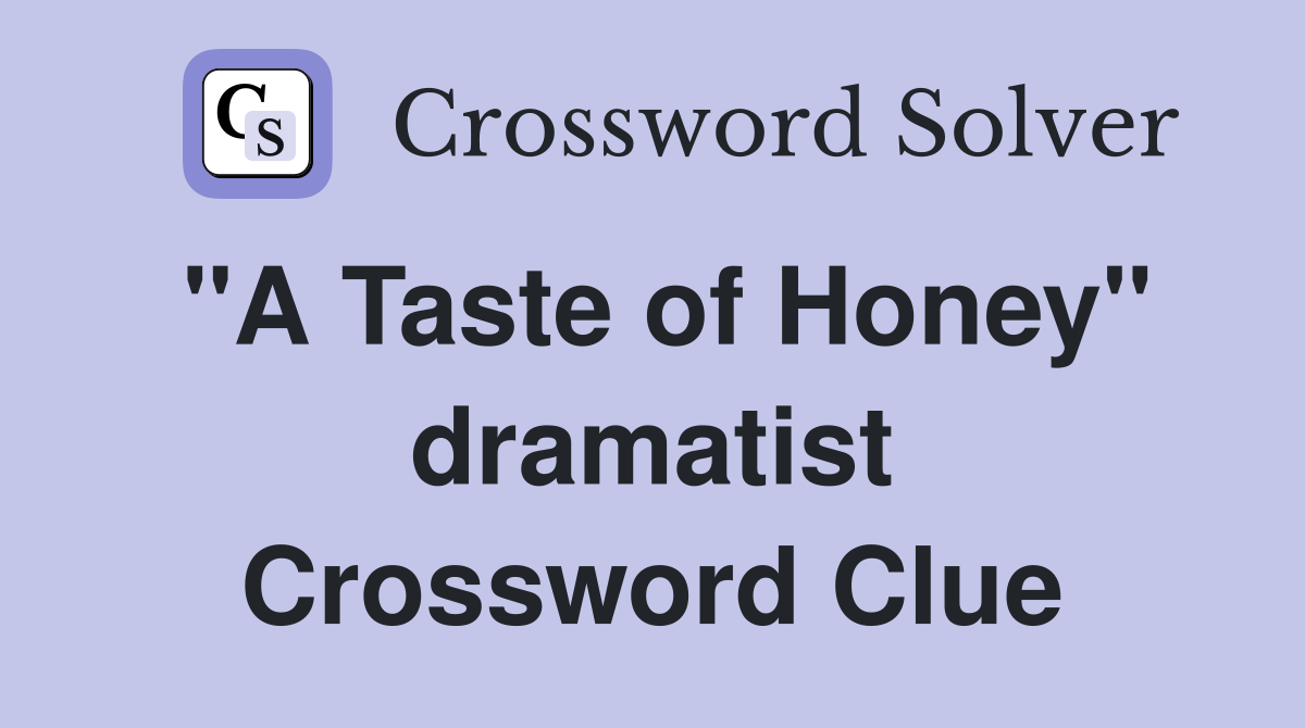 "A Taste of Honey" dramatist Crossword Clue