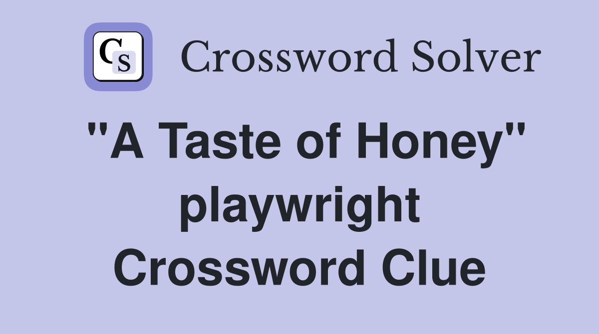 "A Taste of Honey" playwright Crossword Clue