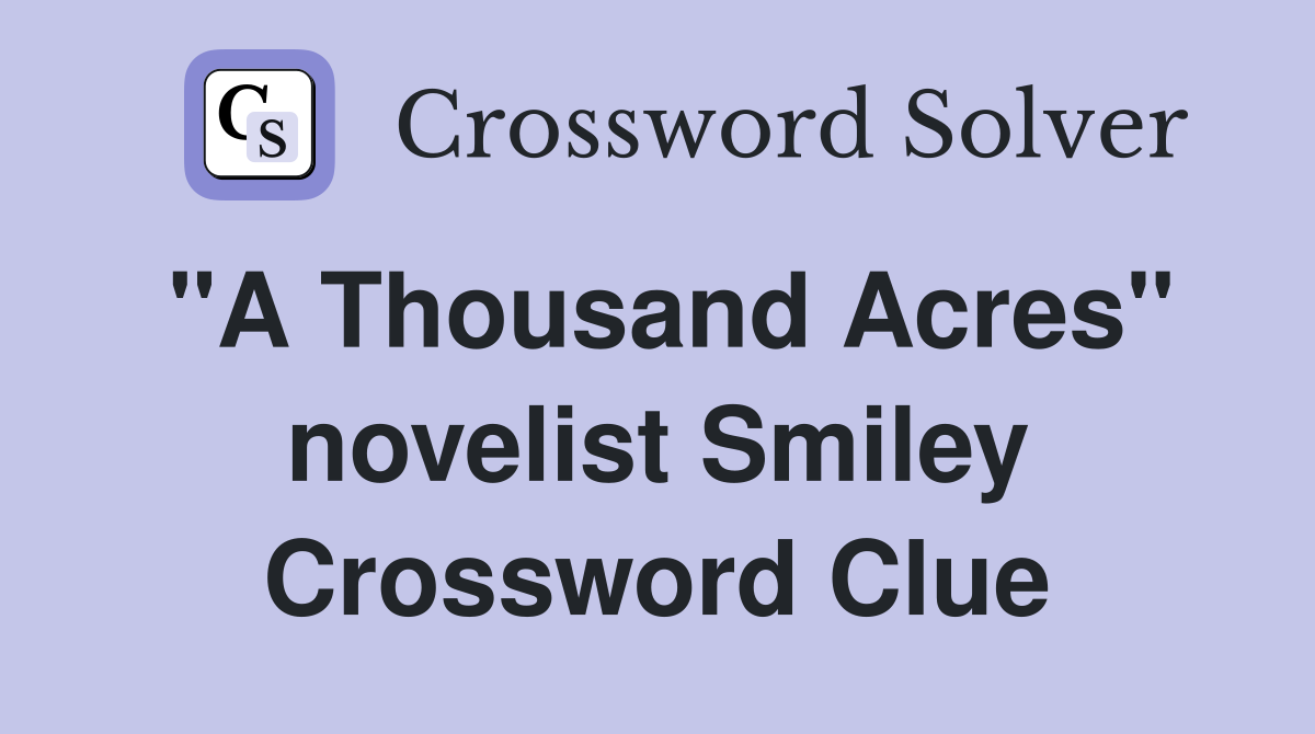"A Thousand Acres" novelist Smiley Crossword Clue