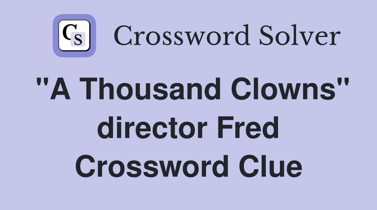 "A Thousand Clowns" director Fred Crossword Clue