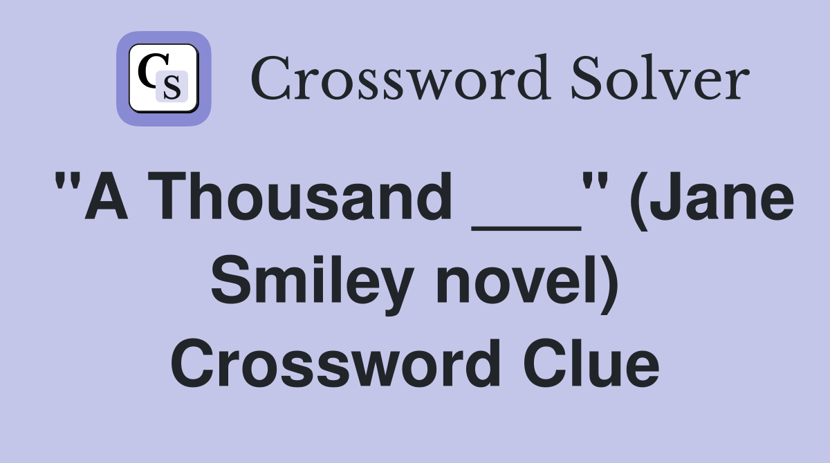 "A Thousand ___" (Jane Smiley novel) Crossword Clue