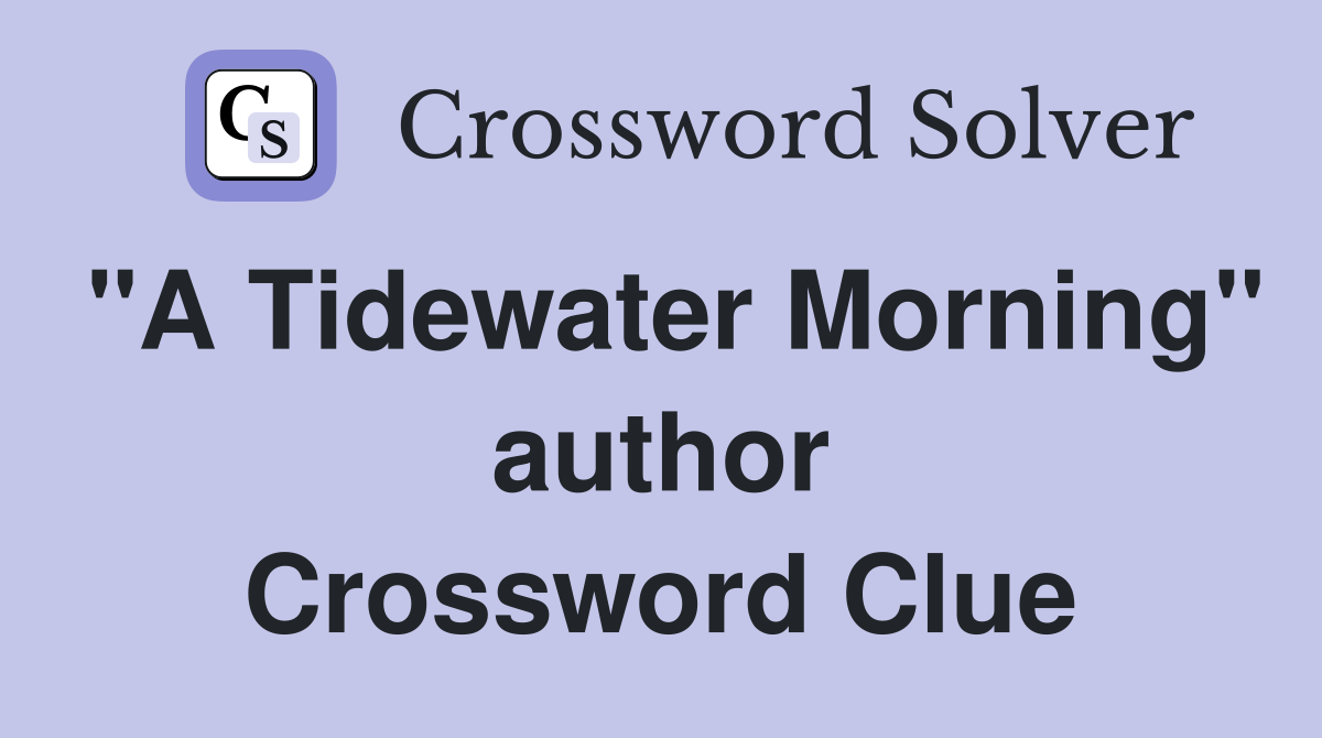 "A Tidewater Morning" author Crossword Clue