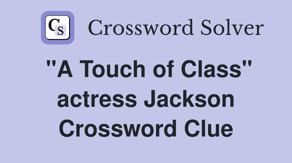 "A Touch of Class" actress Jackson Crossword Clue