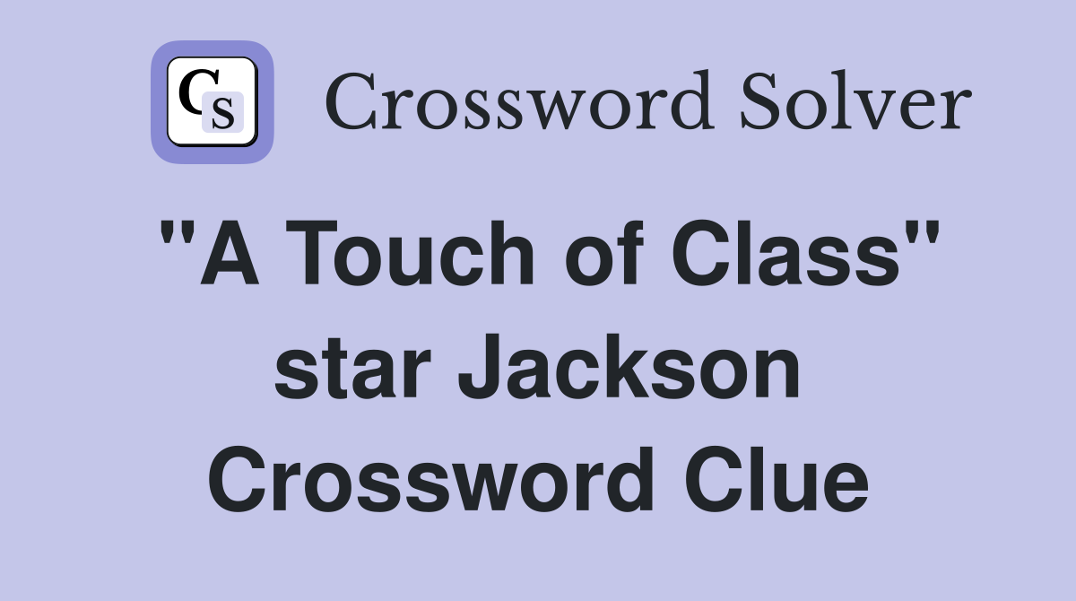 "A Touch of Class" star Jackson Crossword Clue