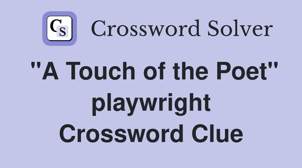 "A Touch of the Poet" playwright Crossword Clue