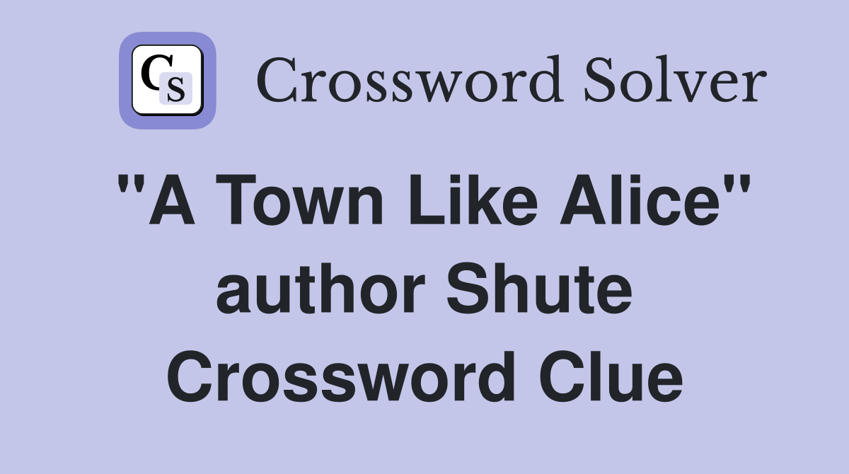 "A Town Like Alice" author Shute Crossword Clue