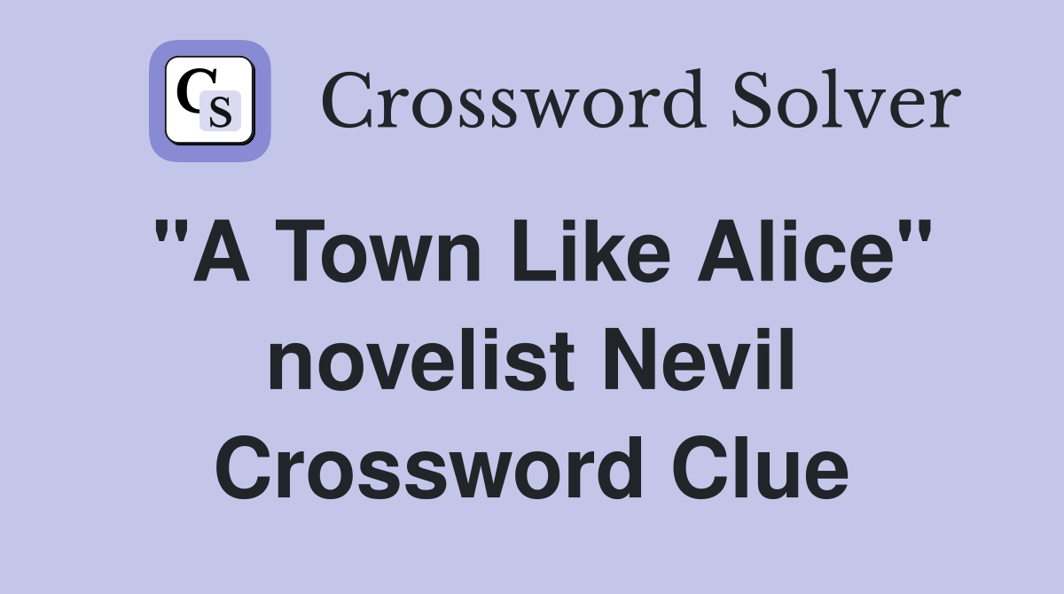 "A Town Like Alice" novelist Nevil Crossword Clue