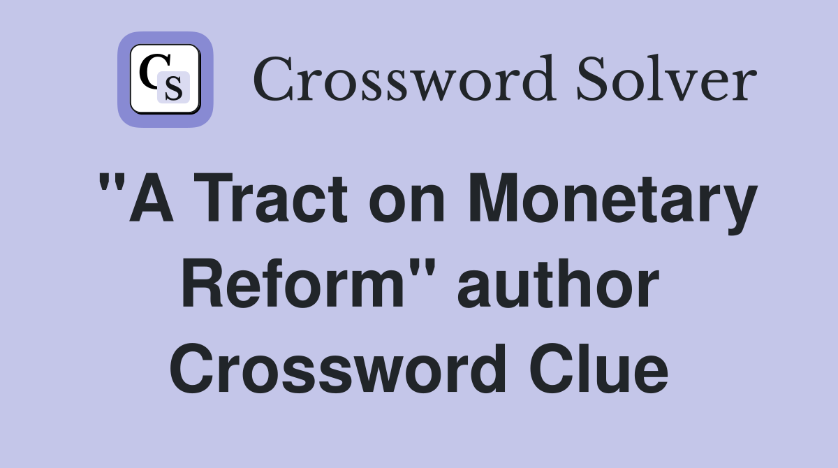 "A Tract on Monetary Reform" author Crossword Clue
