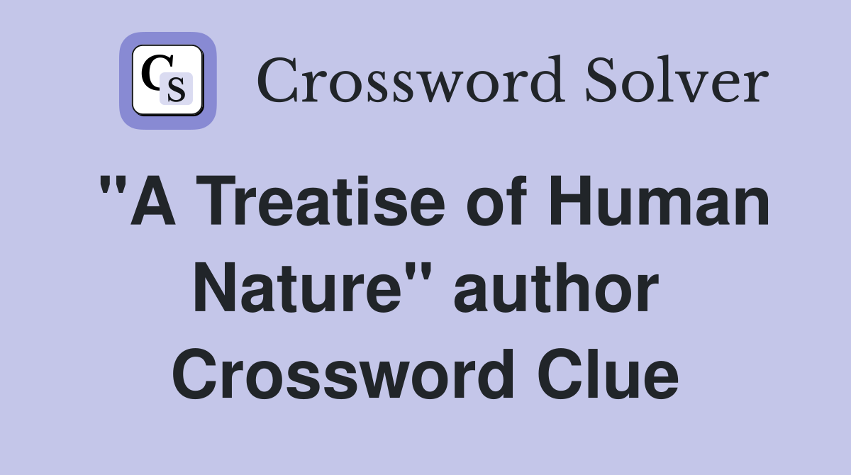 "A Treatise of Human Nature" author Crossword Clue