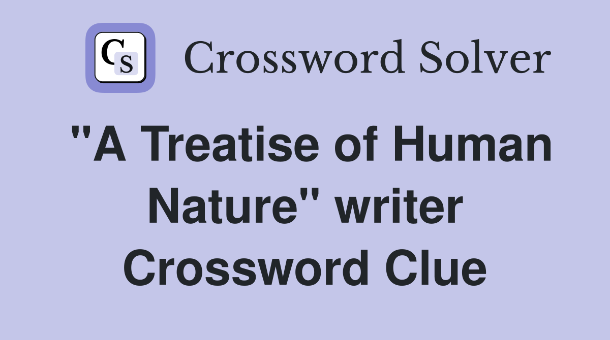 "A Treatise of Human Nature" writer Crossword Clue