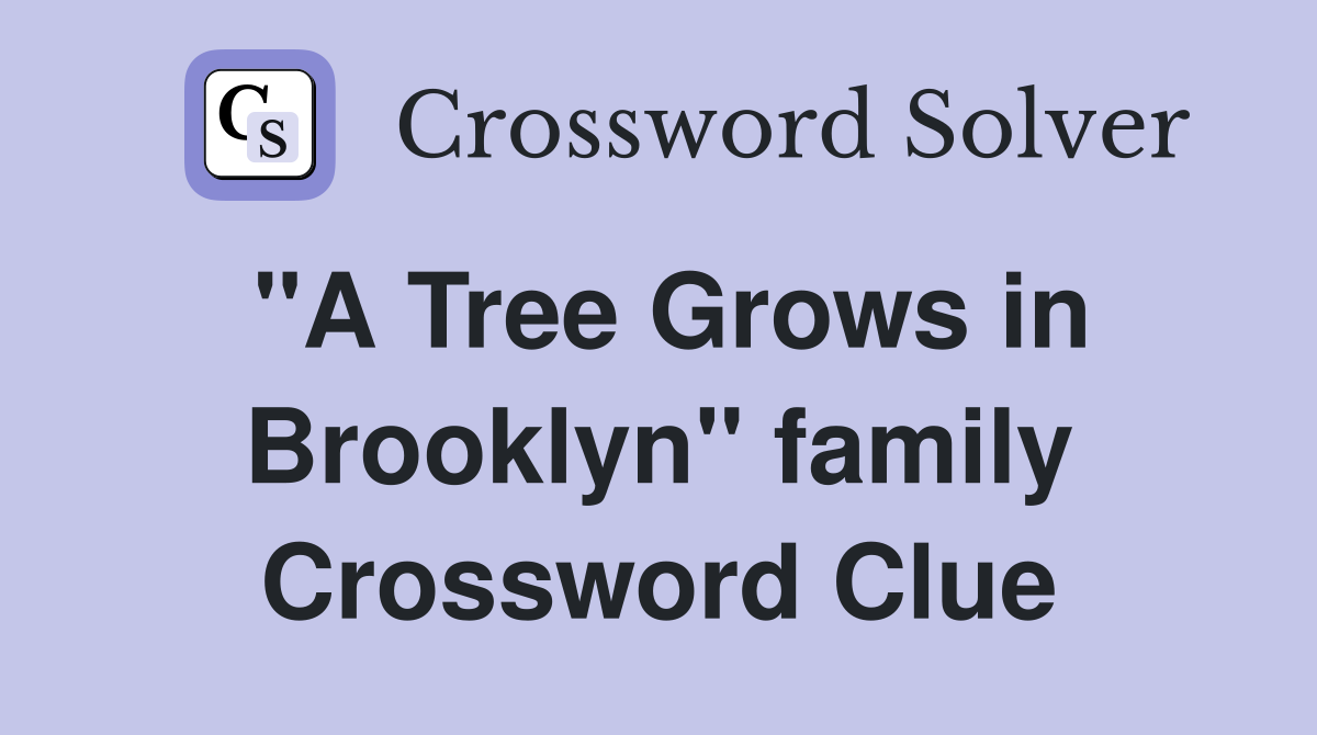 "A Tree Grows in Brooklyn" family Crossword Clue