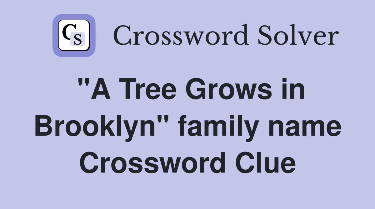 "A Tree Grows in Brooklyn" family name Crossword Clue