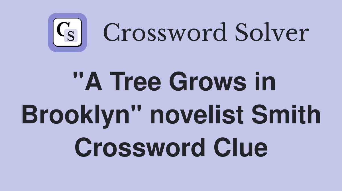 "A Tree Grows in Brooklyn" novelist Smith Crossword Clue