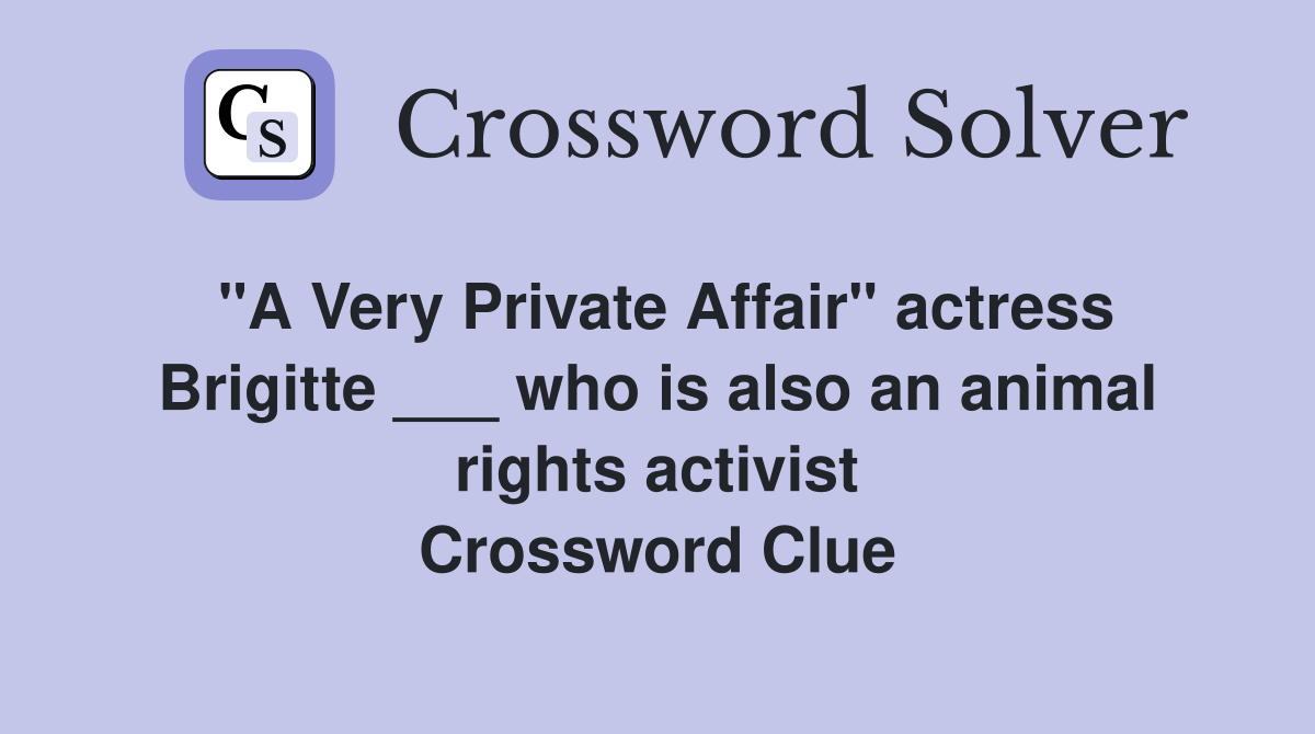 "A Very Private Affair" actress Brigitte ___ who is also an animal rights activist Crossword Clue