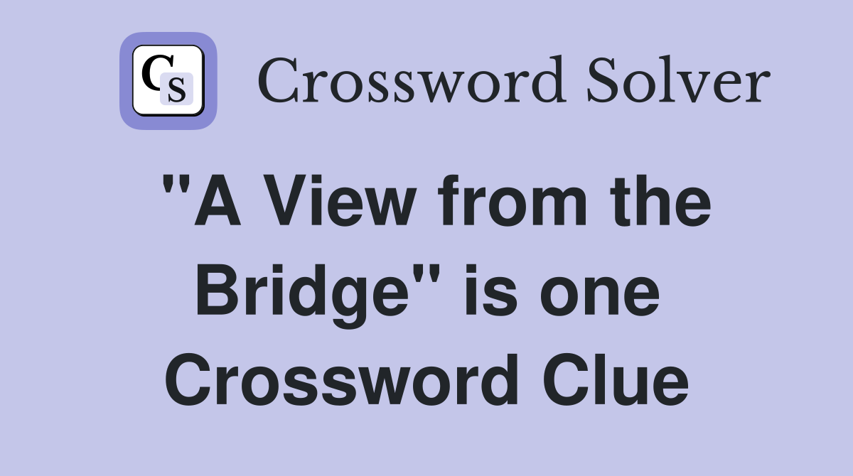 "A View from the Bridge" is one Crossword Clue