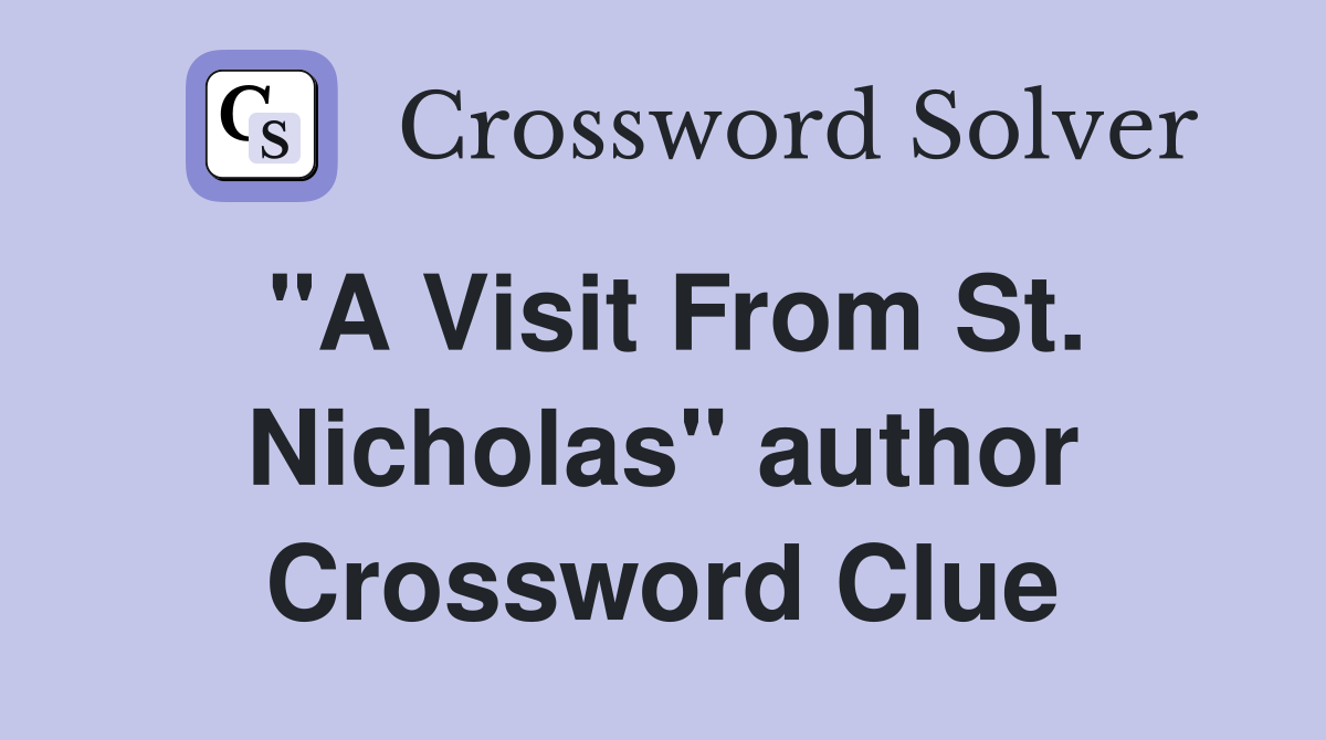 "A Visit From St. Nicholas" author Crossword Clue