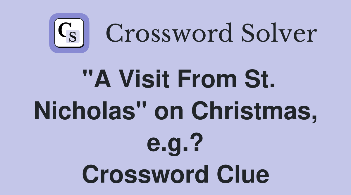 "A Visit From St. Nicholas" on Christmas, e.g.? Crossword Clue