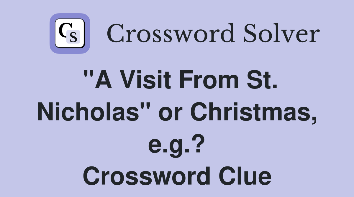 "A Visit From St. Nicholas" or Christmas, e.g.? Crossword Clue
