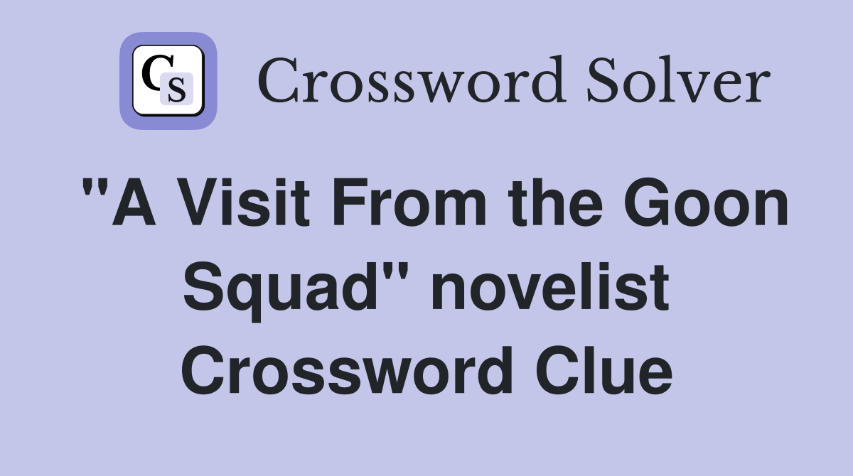 "A Visit From the Goon Squad" novelist Crossword Clue