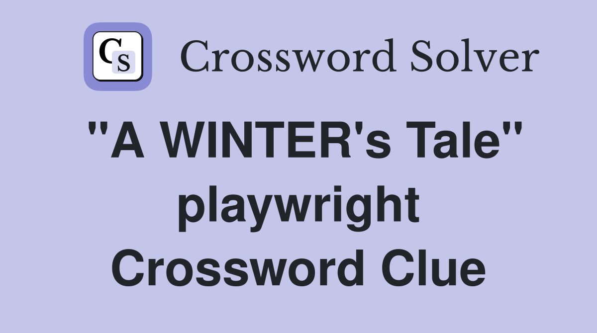 "A WINTER's Tale" playwright Crossword Clue