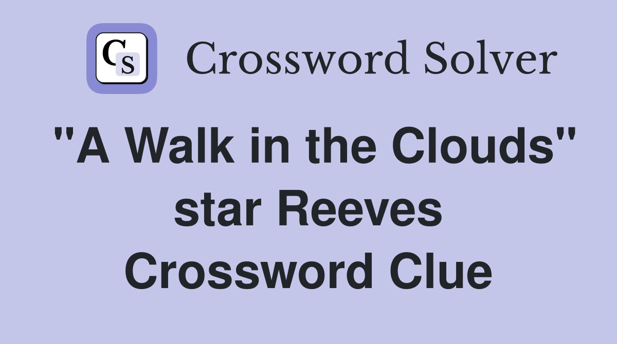 "A Walk in the Clouds" star Reeves Crossword Clue