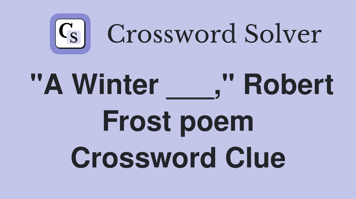 "A Winter ___," Robert Frost poem Crossword Clue