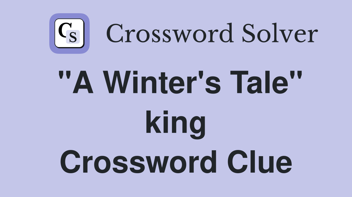 "A Winter's Tale" king Crossword Clue