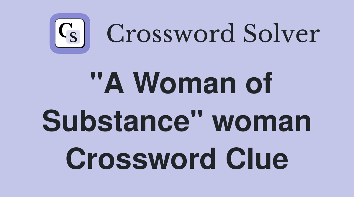 "A Woman of Substance" woman Crossword Clue