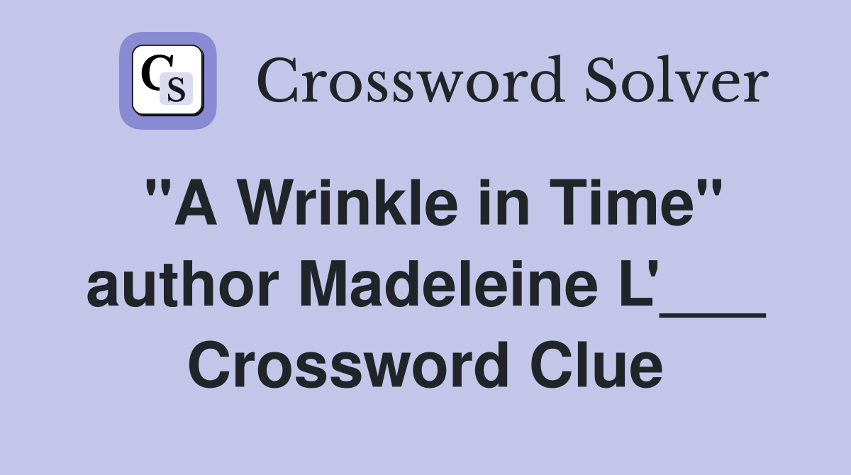 "A Wrinkle in Time" author Madeleine L'___ Crossword Clue