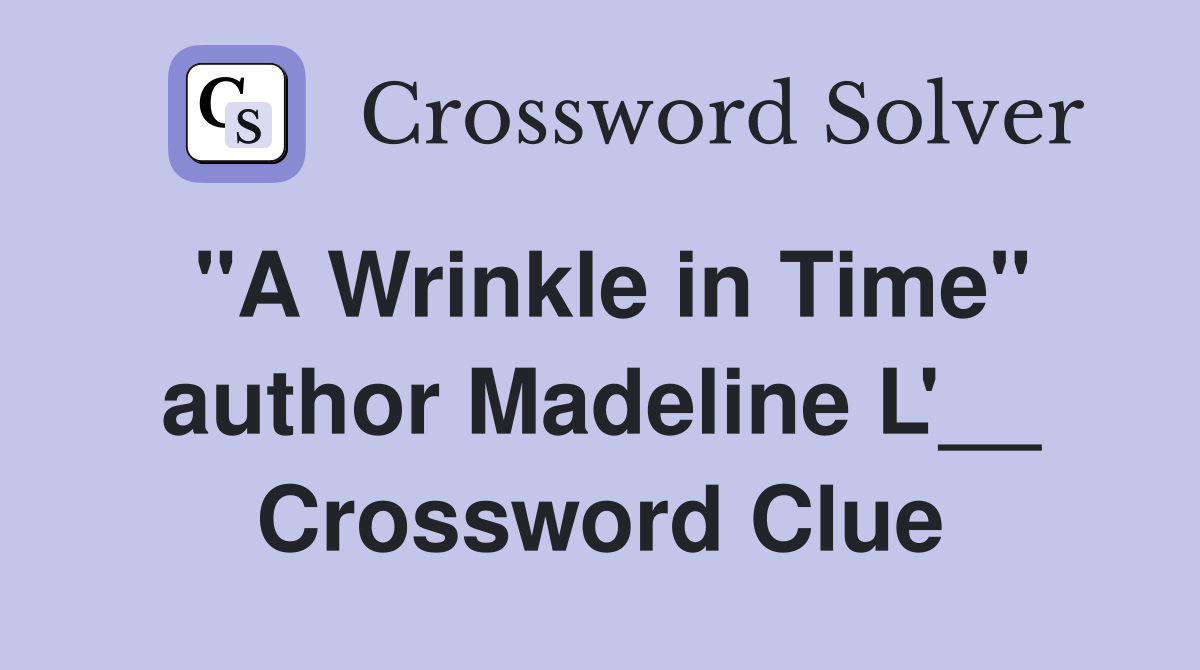 "A Wrinkle in Time" author Madeline L'__ Crossword Clue
