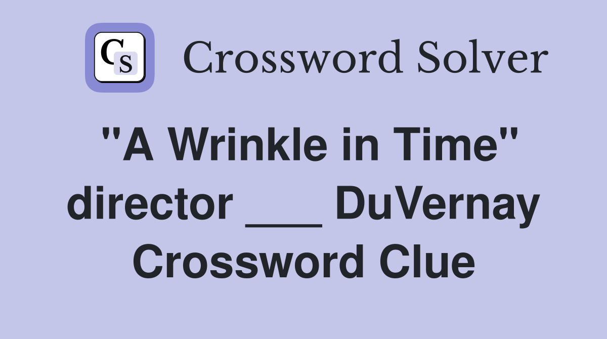 "A Wrinkle in Time" director ___ DuVernay Crossword Clue