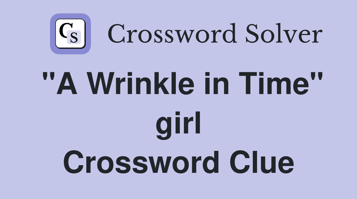 "A Wrinkle in Time" girl Crossword Clue