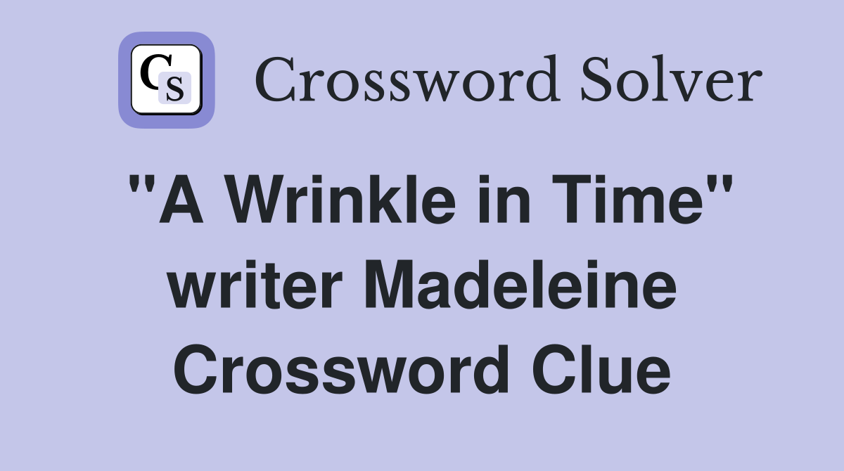 "A Wrinkle in Time" writer Madeleine Crossword Clue