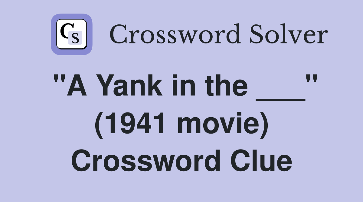 "A Yank in the ___" (1941 movie) Crossword Clue