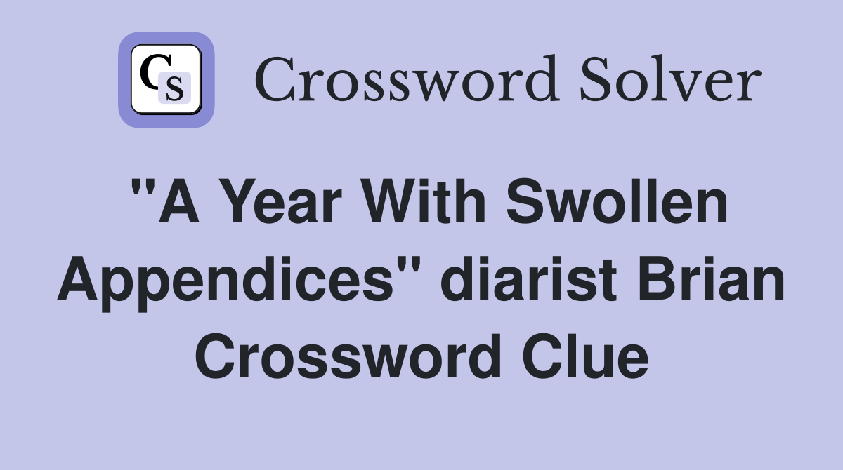 "A Year With Swollen Appendices" diarist Brian Crossword Clue