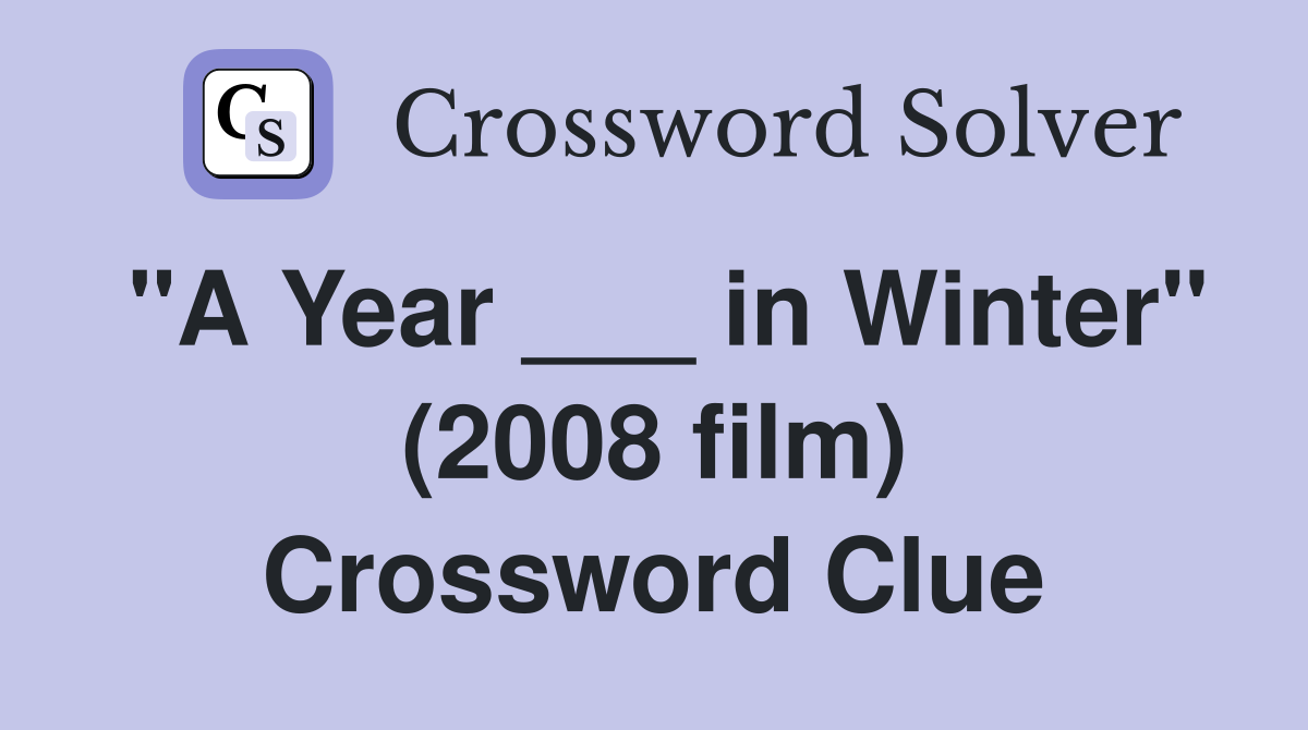 "A Year ___ in Winter" (2008 film) Crossword Clue