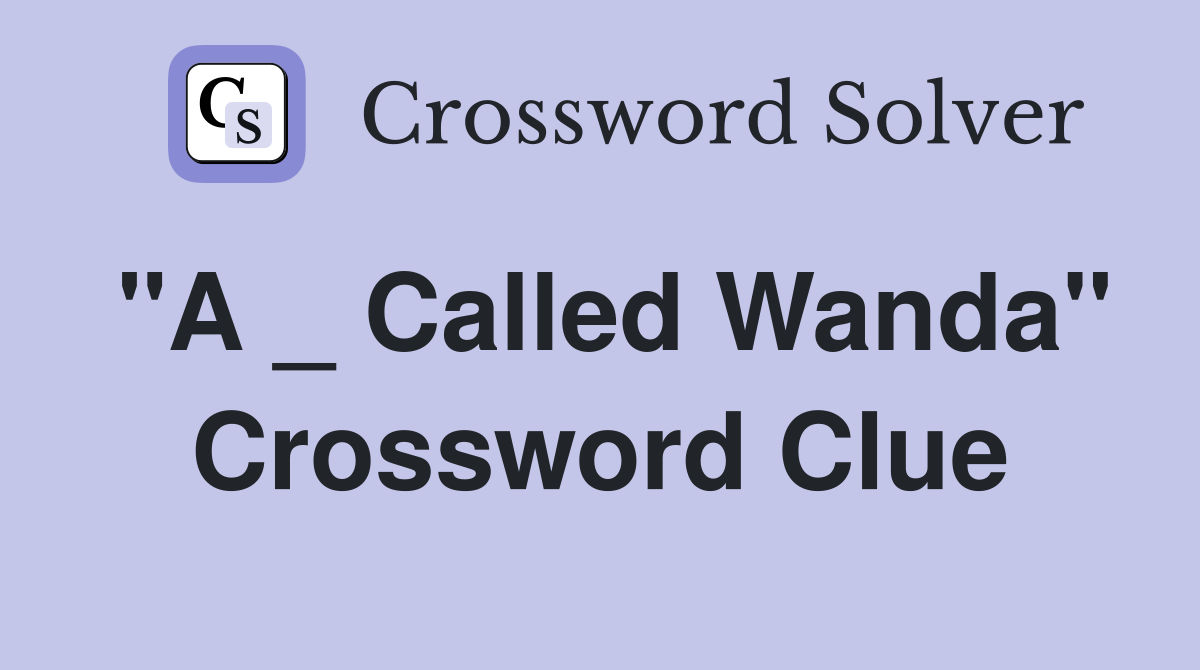 "A _ Called Wanda" Crossword Clue