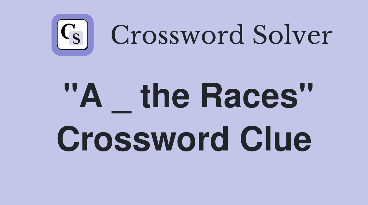 "A _ the Races" Crossword Clue
