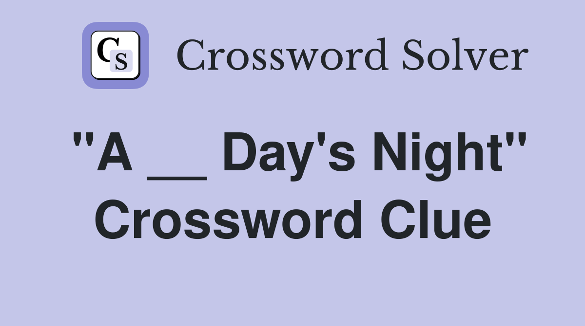 "A __ Day's Night" Crossword Clue