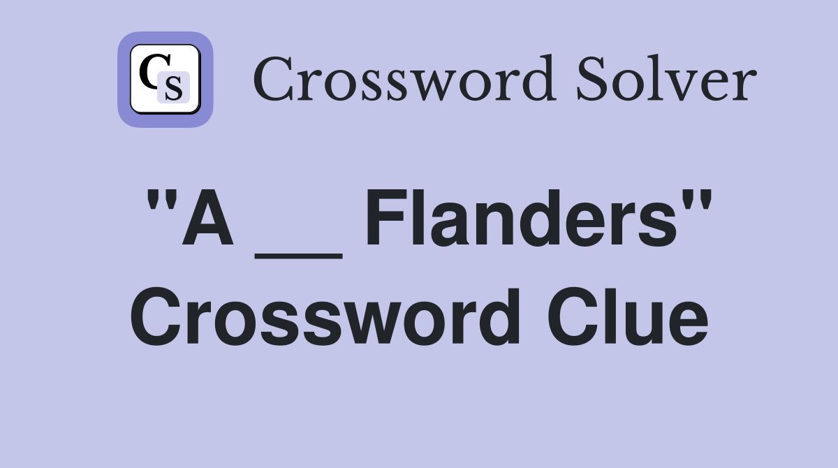 "A __ Flanders" Crossword Clue