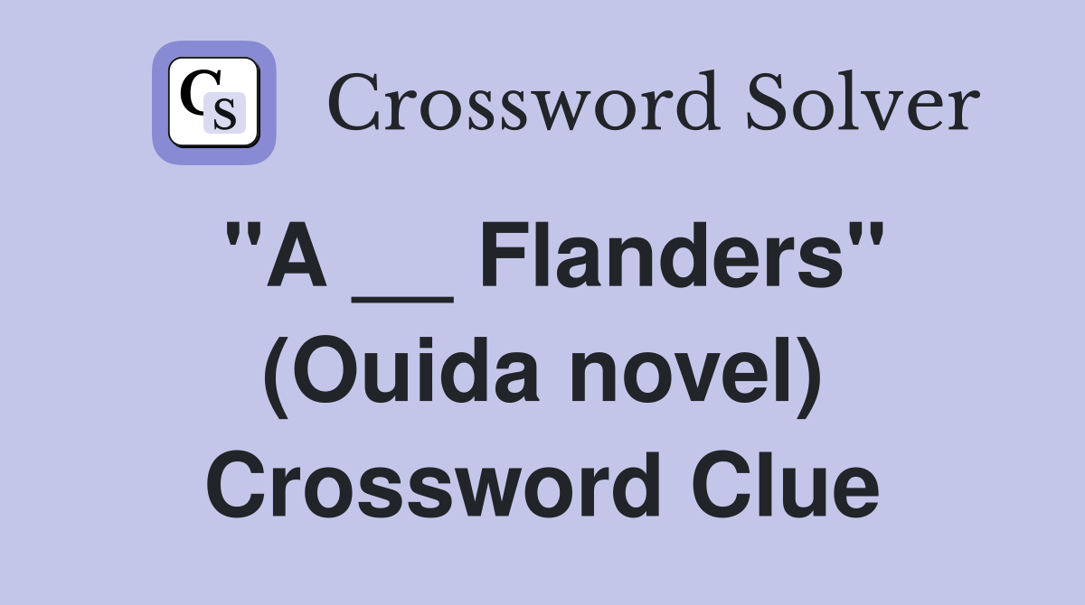 "A __ Flanders" (Ouida novel) Crossword Clue